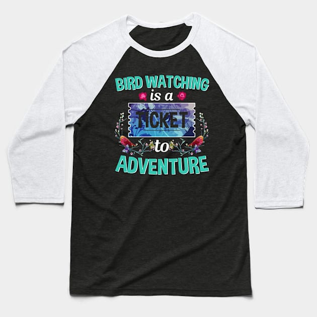 Bird Watching Is A Ticket To Adventure Baseball T-Shirt by White Martian